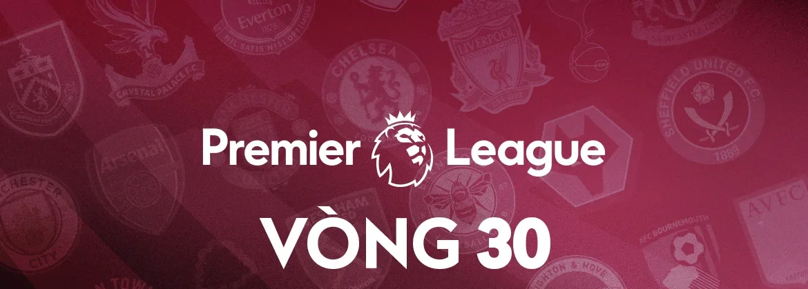 Vòng 30 Ngoại Hạng Anh