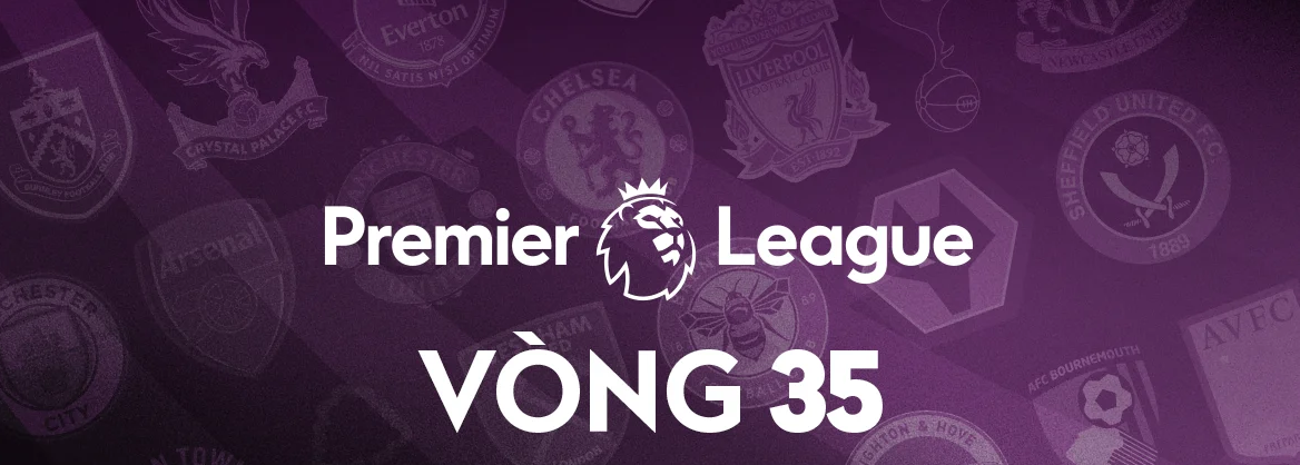 Vòng 35 Giải Ngoại Hạng Anh