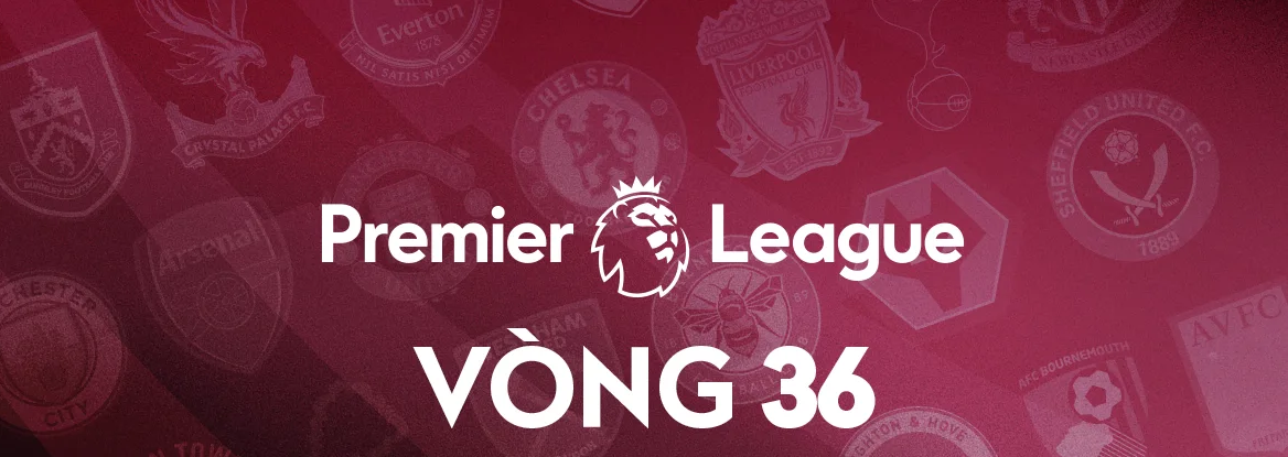 Vòng 36 Ngoại Hạng Anh